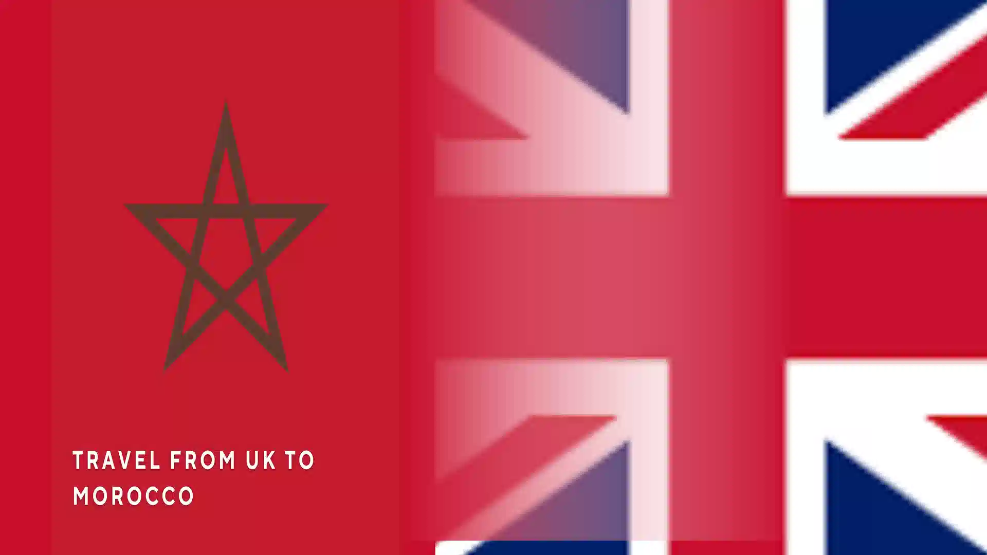 A promotional banner merging the Moroccan flag with the UK Union Jack flag, featuring the text Travel From UK to Morocco.